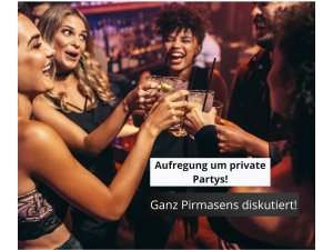 Viel Aufregung um private Feiern â€“ ganz Pirmasens diskutiert!