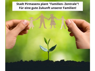 Stadt Pirmasens plant „Familienzentrale“ – für eine gute Zukunft unserer Familien!