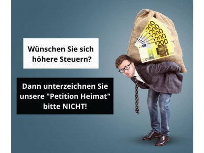 Sie wünschen sich keine höheren Steuern, oder?! - Dann unterzeichnen Sie unsere Petition Heimat!